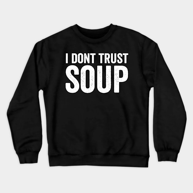 I Don't Trust Soup White Style Crewneck Sweatshirt by Akbar Rosidianto shop